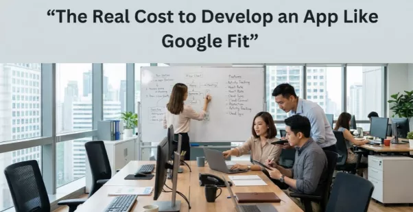 What Is the Cost to Build an App Like Google Fit?