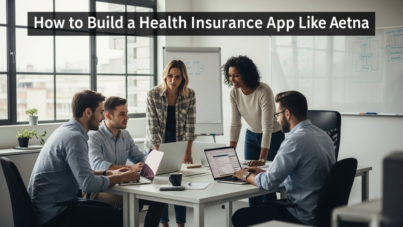 A Developer’s Guide to Creating a Health Insurance App Like Aetna
