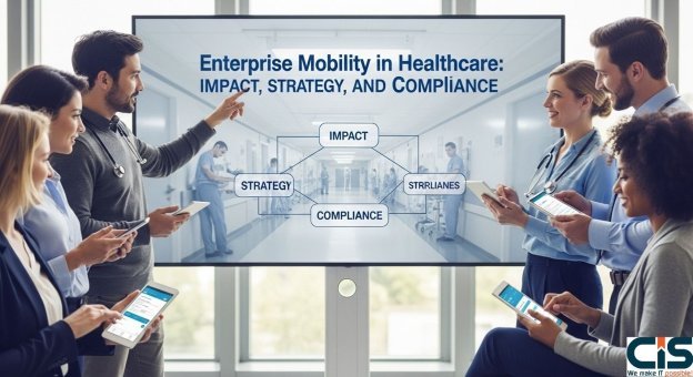 Enterprise Mobility in Healthcare: Impact, Strategy, and Compliance