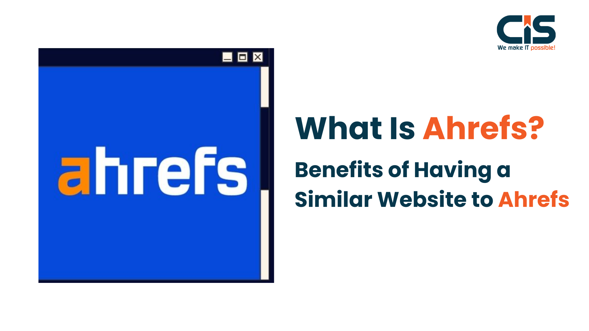 What is Ahrefs? Benefits of Having a Website Similar to Ahrefs